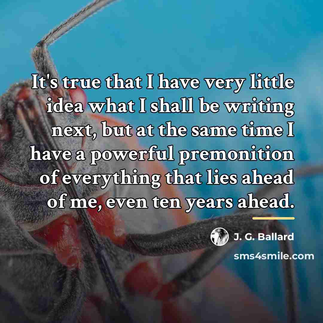 “It's true that I have very little idea what I…” quote by J. G. Ballard