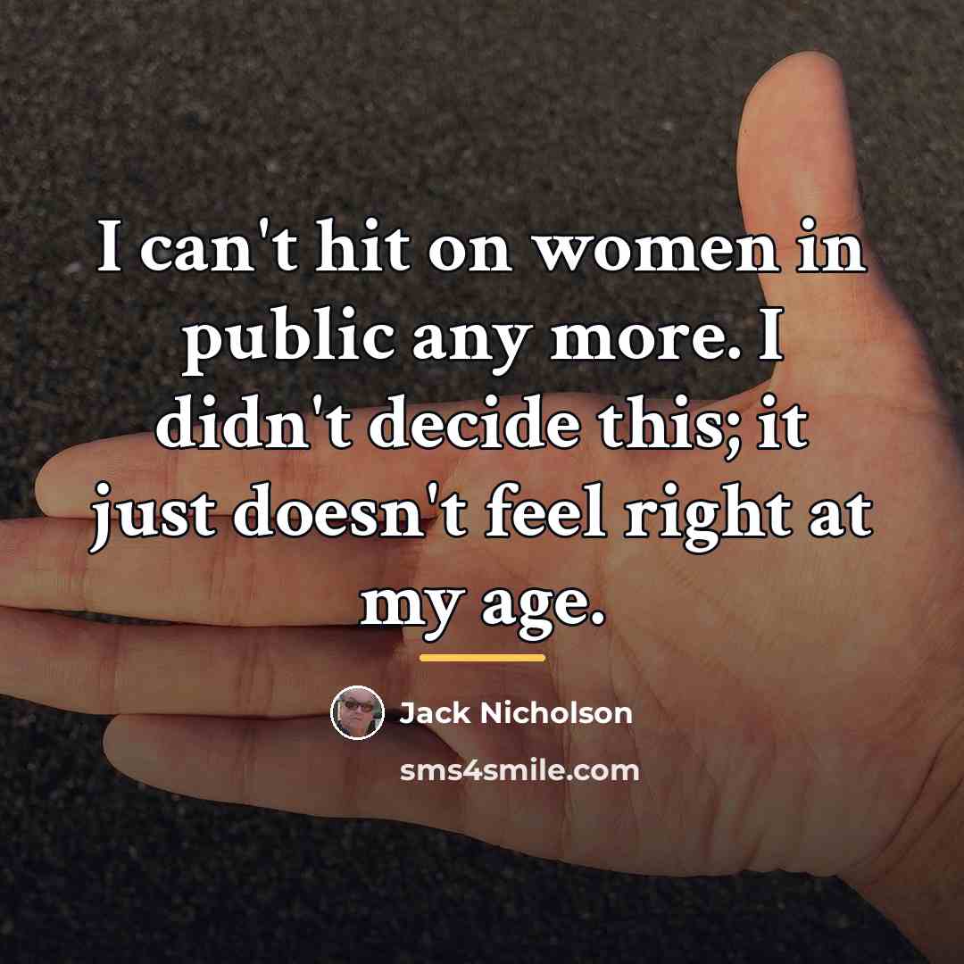 “I can't hit on women in public any more. I…” quote by Jack Nicholson