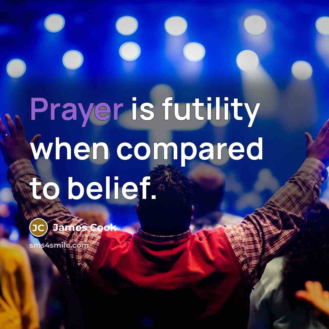 “Prayer is futility when compared to belief.…” quote by James Cook