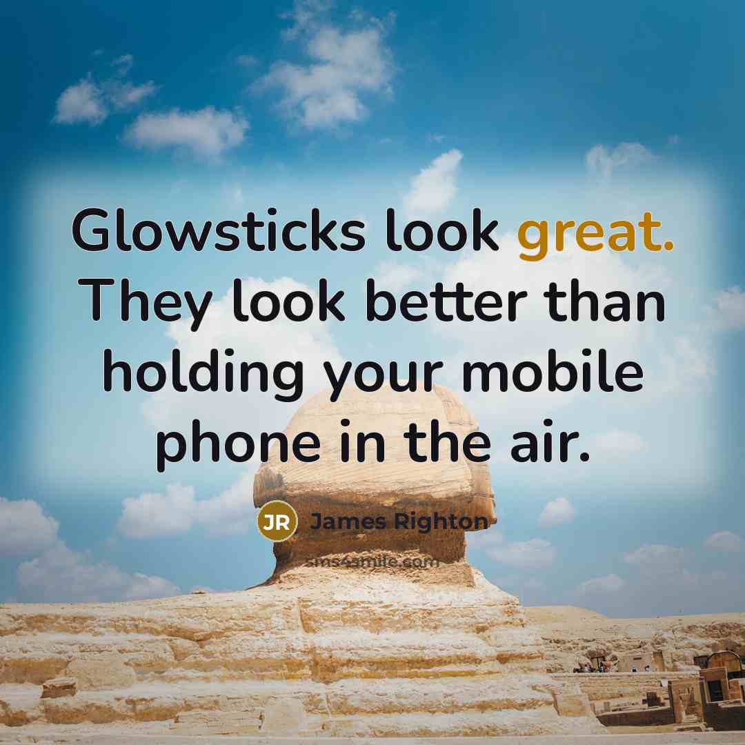 “Glowsticks look great. They look better than holding your mobile…” quote by James Righton