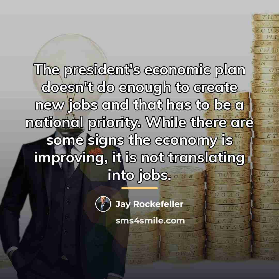 “The president's economic plan doesn't do enough to create new…” quote by Jay Rockefeller