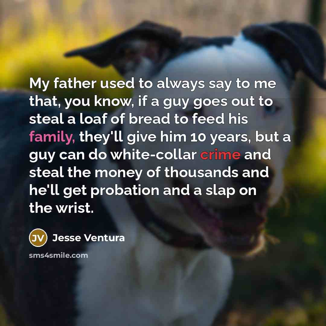 “My father used to always say to me that, you…” quote by Jesse Ventura