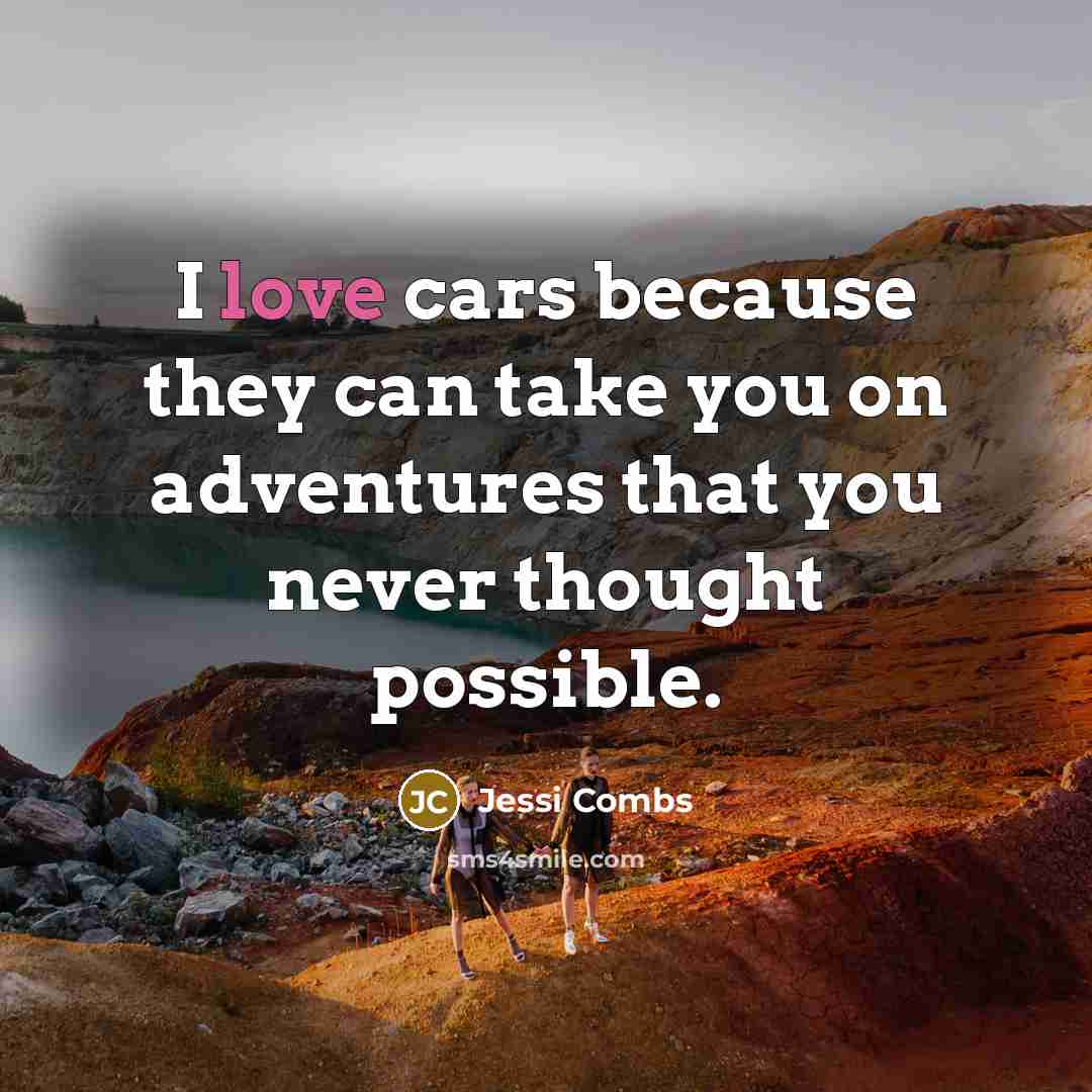 “I love cars because they can take you on adventures…” quote by Jessi Combs