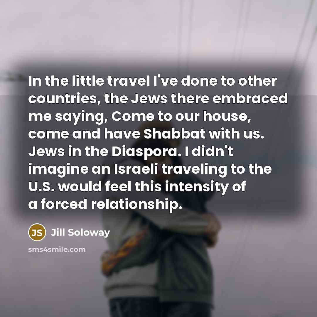 “In the little travel I've done to other countries, the…” quote by Jill Soloway