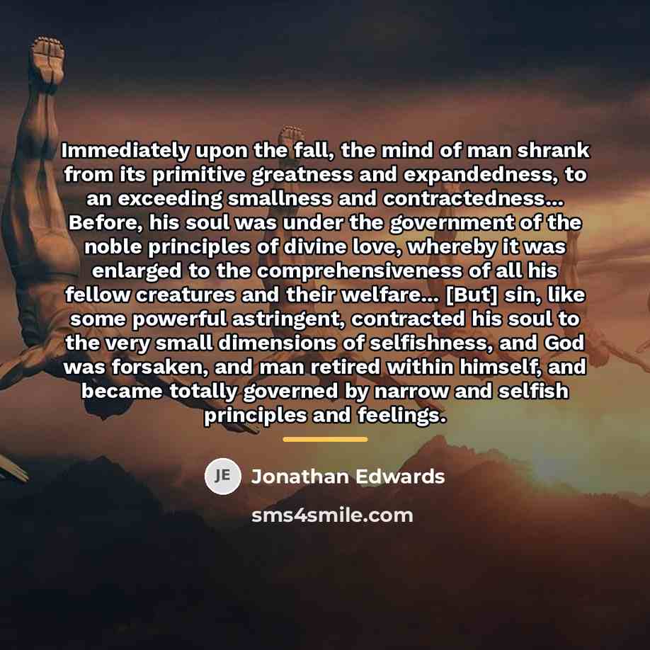 “Immediately upon the fall, the mind of man shrank from…” quote by Jonathan Edwards