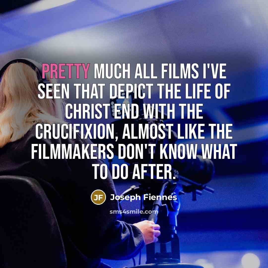 “Pretty much all films I've seen that depict the life…” quote by Joseph Fiennes