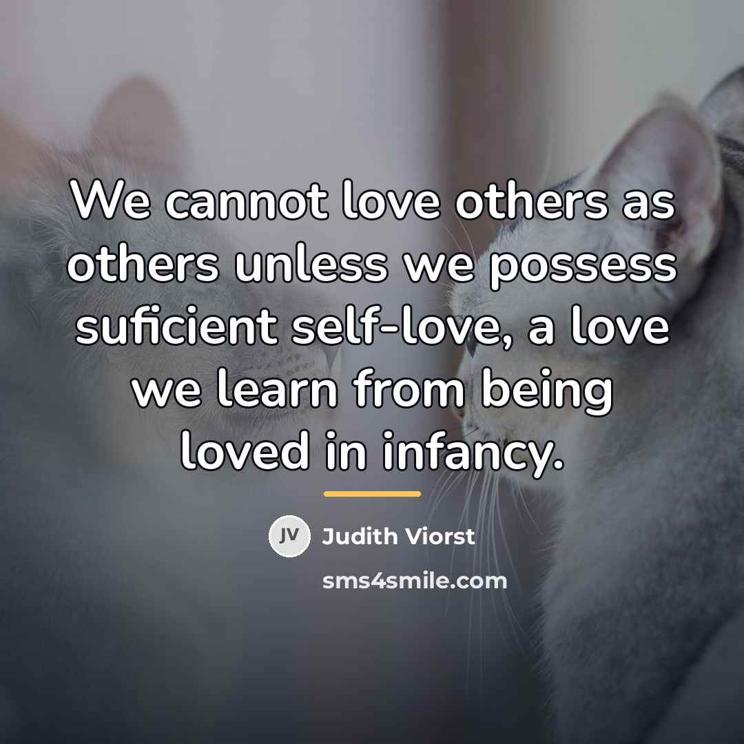 “We cannot love others as others unless we possess suficient…” quote by Judith Viorst