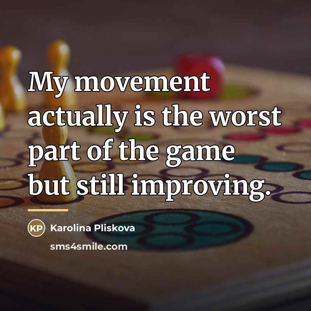 “My movement actually is the worst part of the game…” quote by Karolina Pliskova