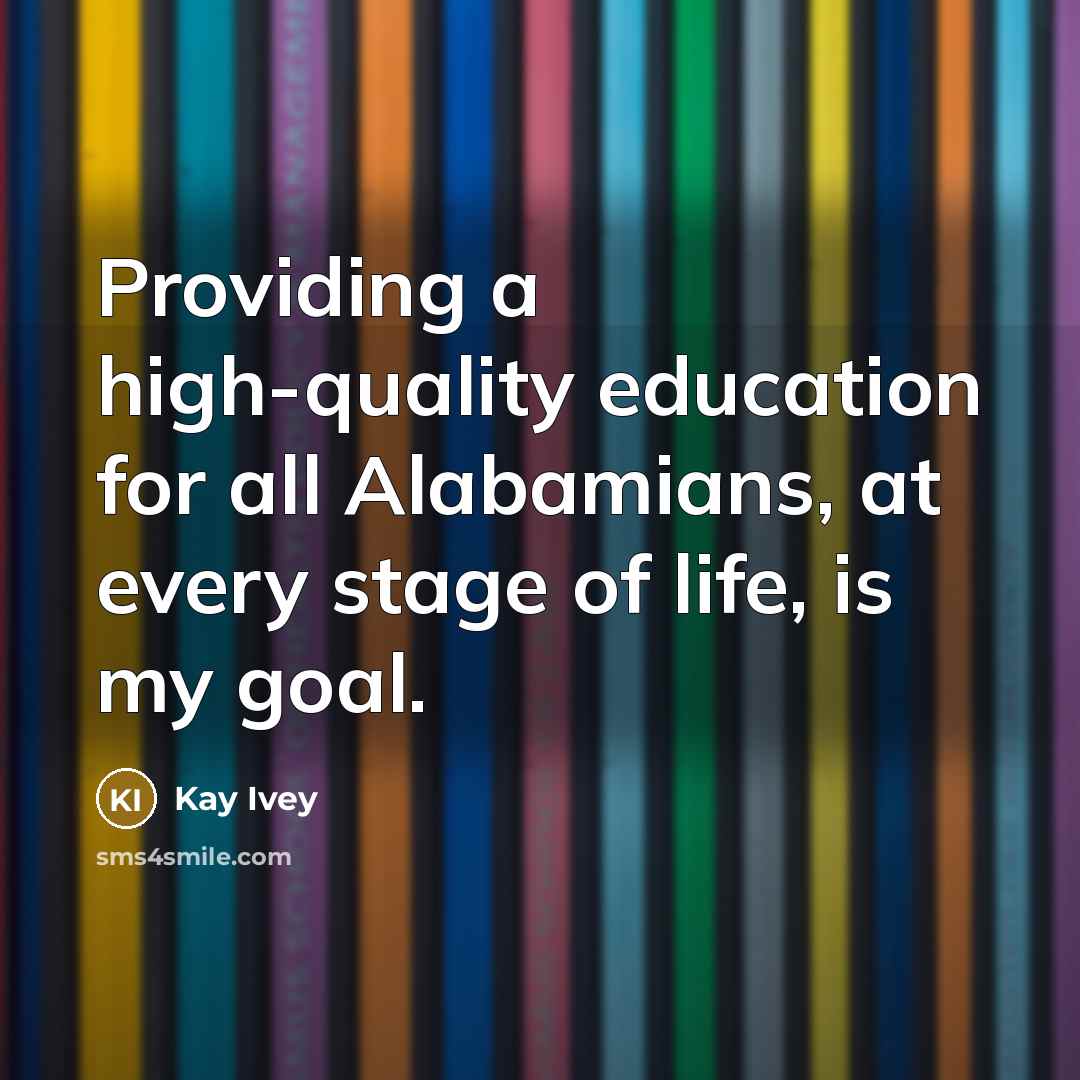 “Providing a high-quality education for all Alabamians, at every stage…” quote by Kay Ivey