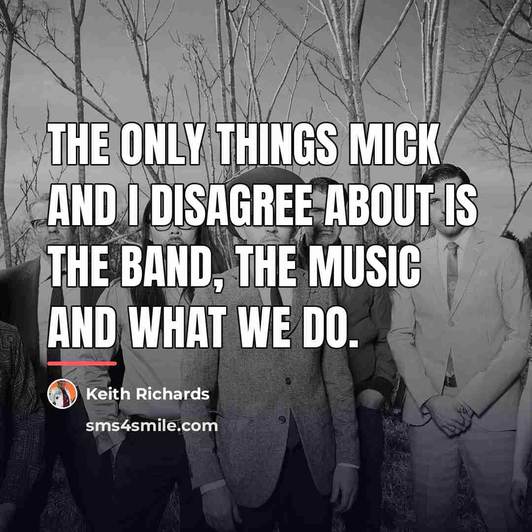 “The only things Mick and I disagree about is the…” quote by Keith Richards