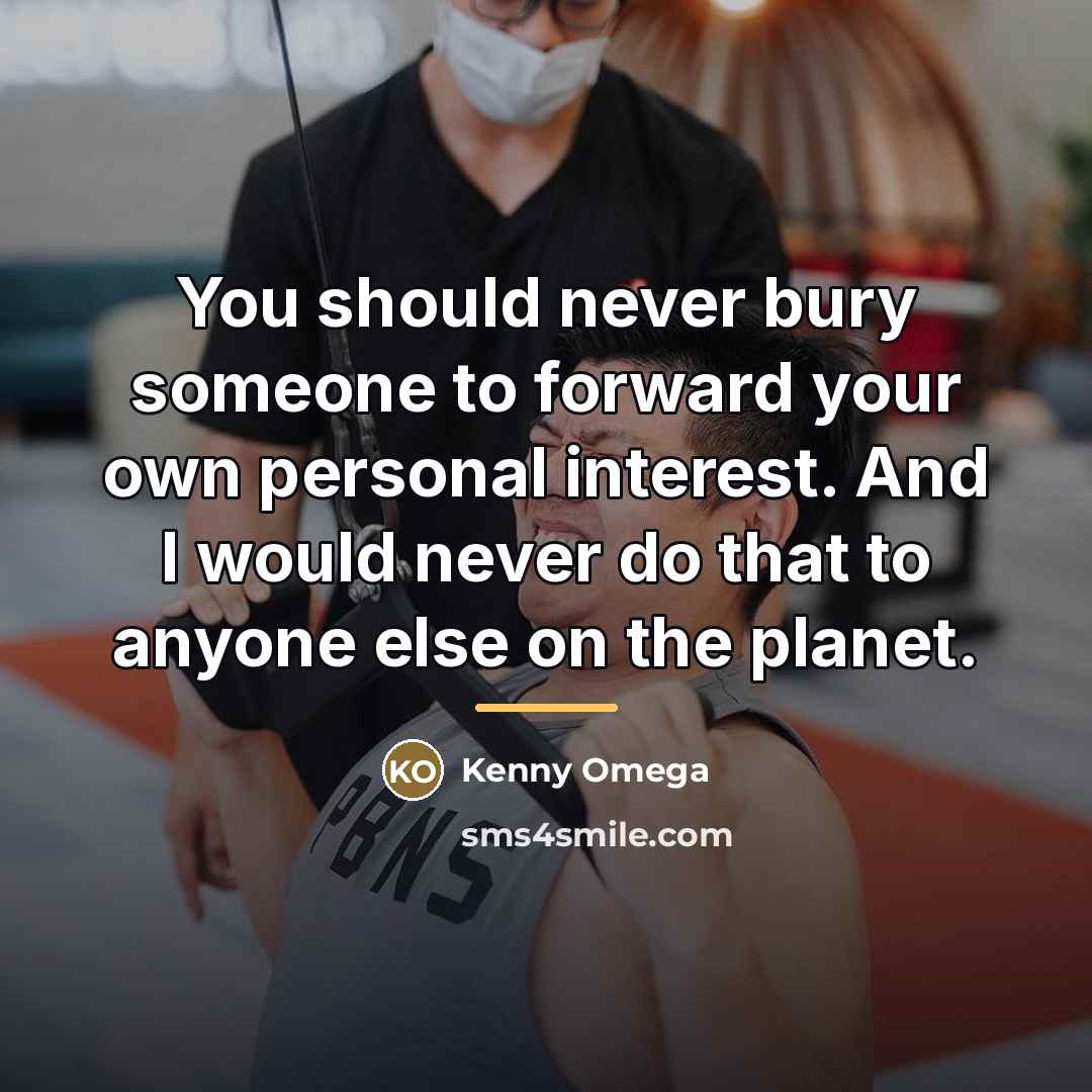 “You should never bury someone to forward your own personal…” quote by Kenny Omega