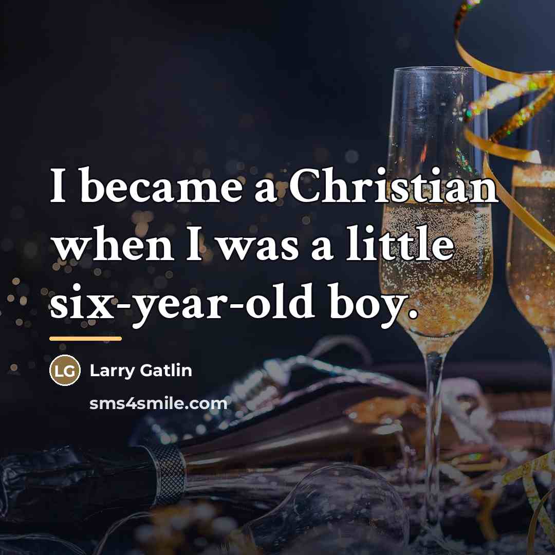 “I became a Christian when I was a little six-year-old…” quote by Larry Gatlin
