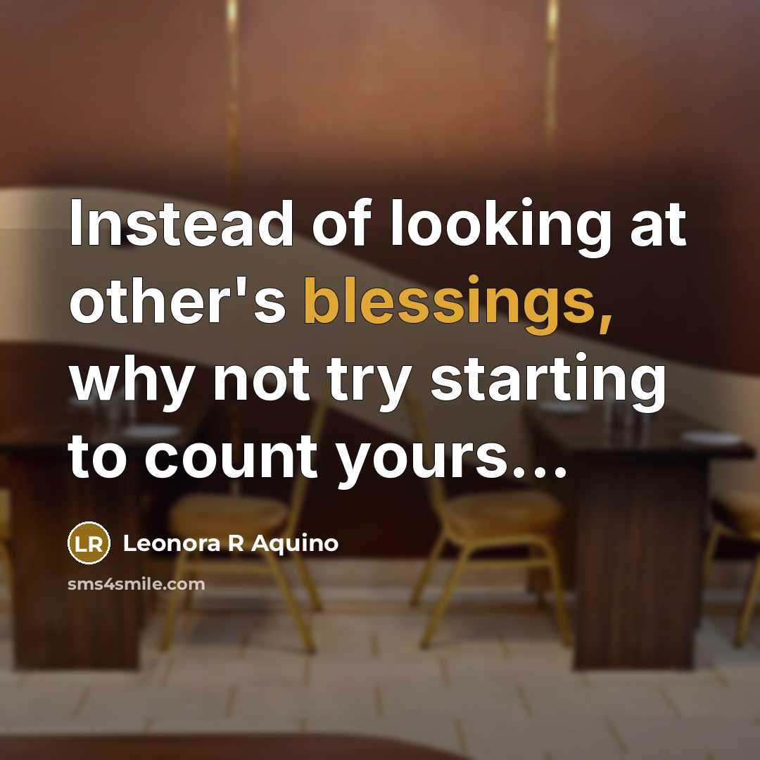 “Instead of looking at other's blessings, why not try starting…” quote by Leonora R Aquino