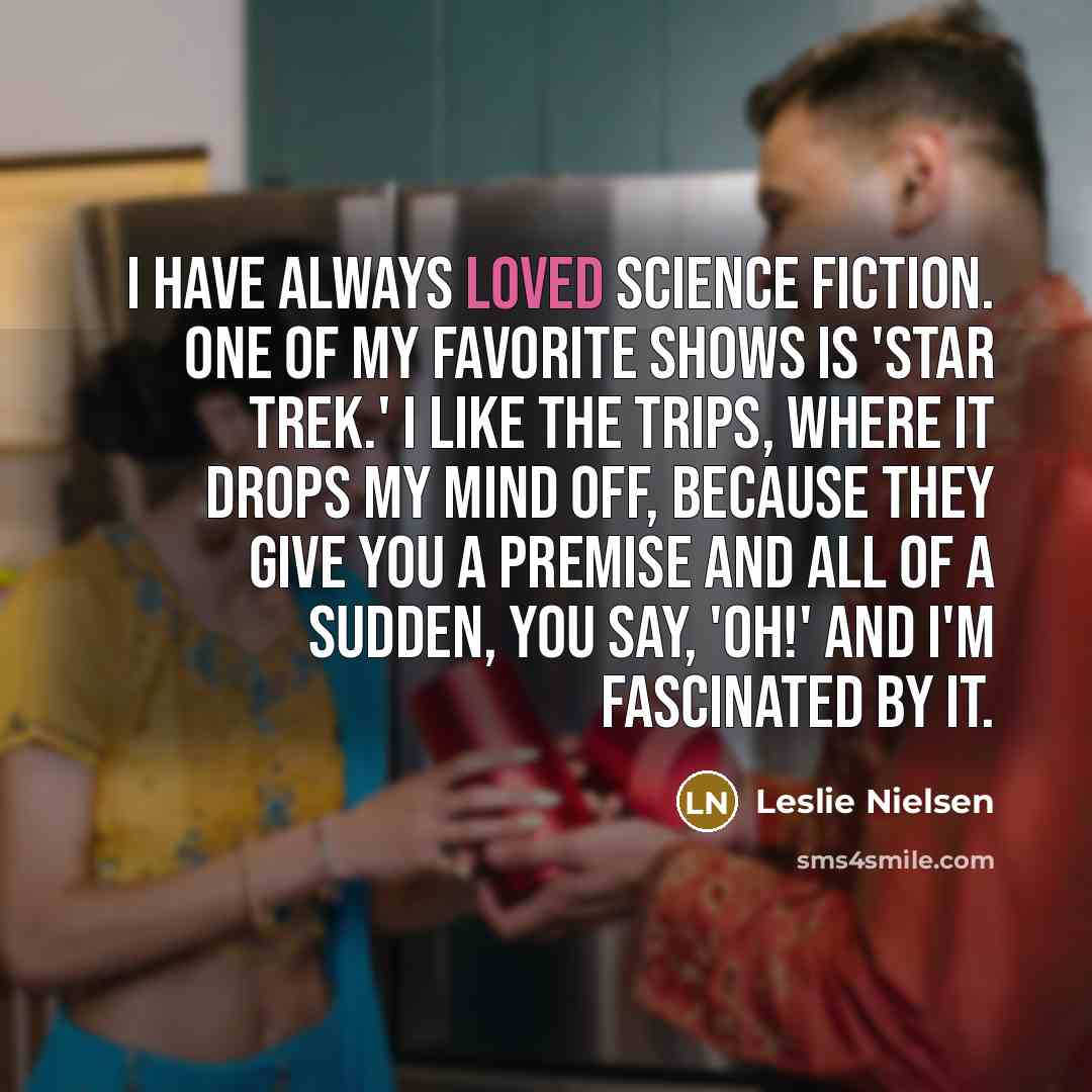 “I have always loved science fiction. One of my favorite…” quote by Leslie Nielsen