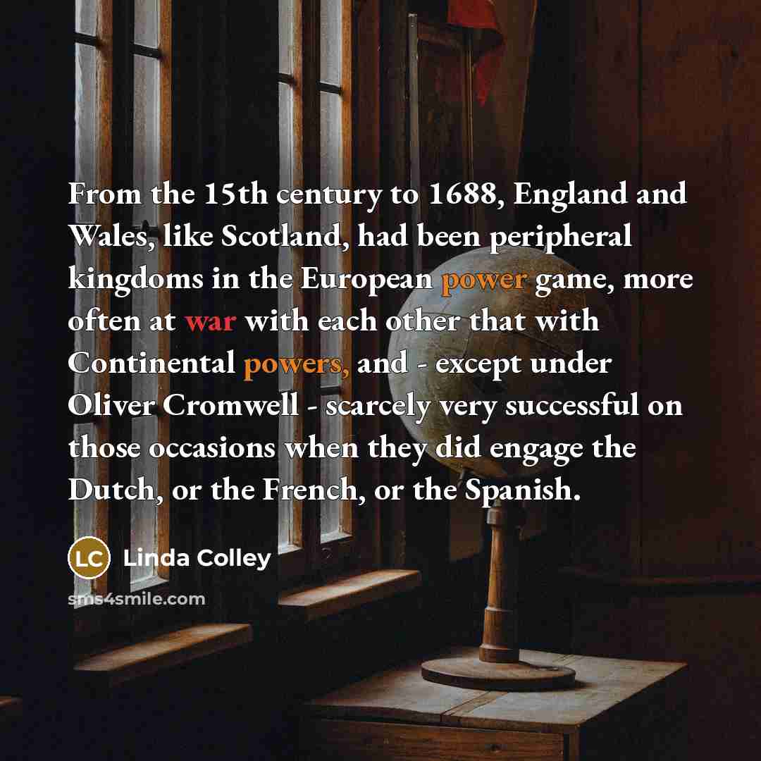 “From the 15th century to 1688, England and Wales, like…” quote by Linda Colley