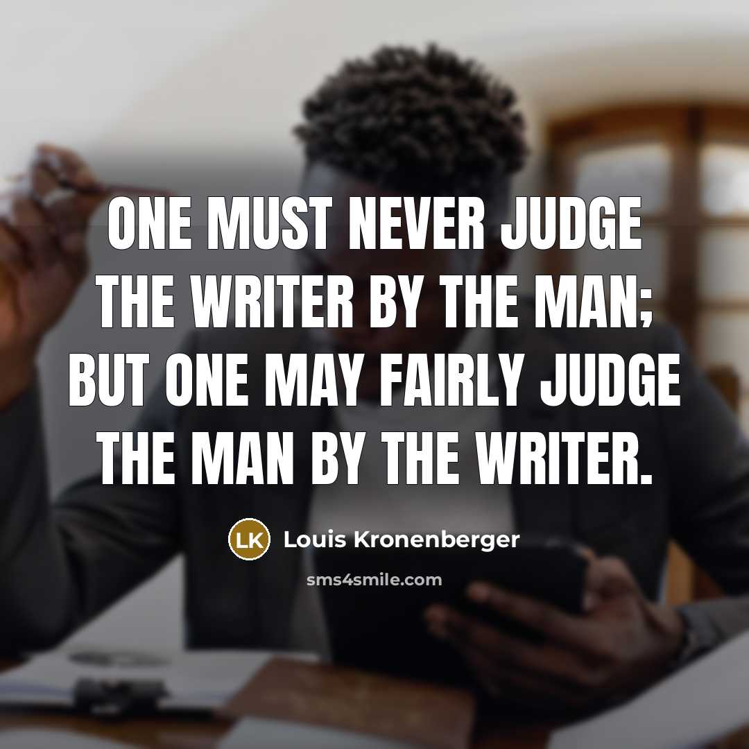 “One must never judge the writer by the man; but…” quote by Louis Kronenberger