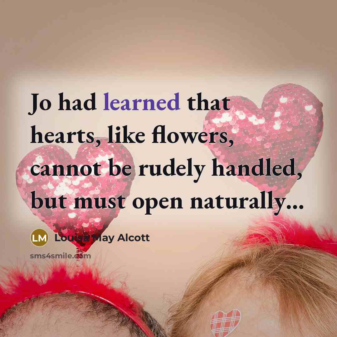 “Jo had learned that hearts, like flowers, cannot be rudely…” quote by Louisa May Alcott