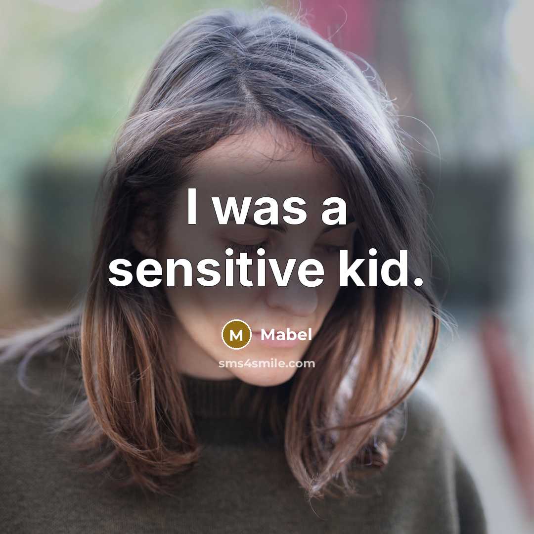 “I was a sensitive kid.…” quote by Mabel