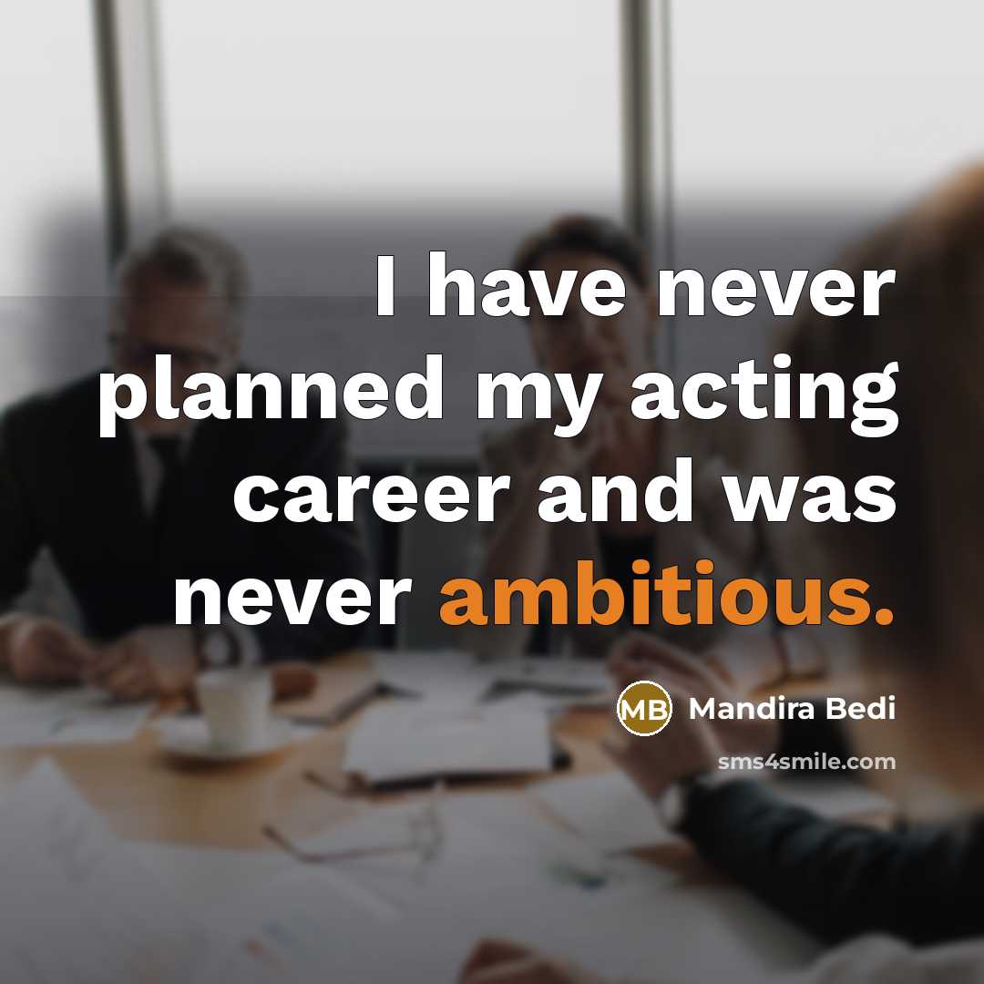 “I have never planned my acting career and was never…” quote by Mandira Bedi