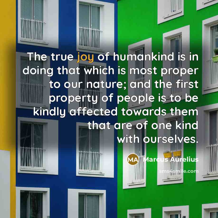 “The true joy of humankind is in doing that which…” quote by Marcus Aurelius