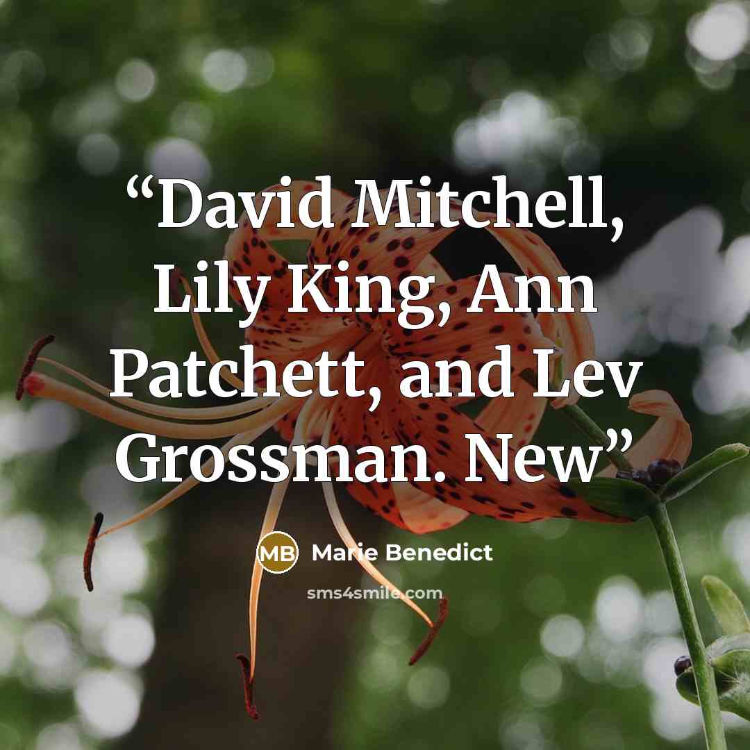 “David Mitchell, Lily King, Ann Patchett, and Lev Grossman. New” quote by Marie Benedict