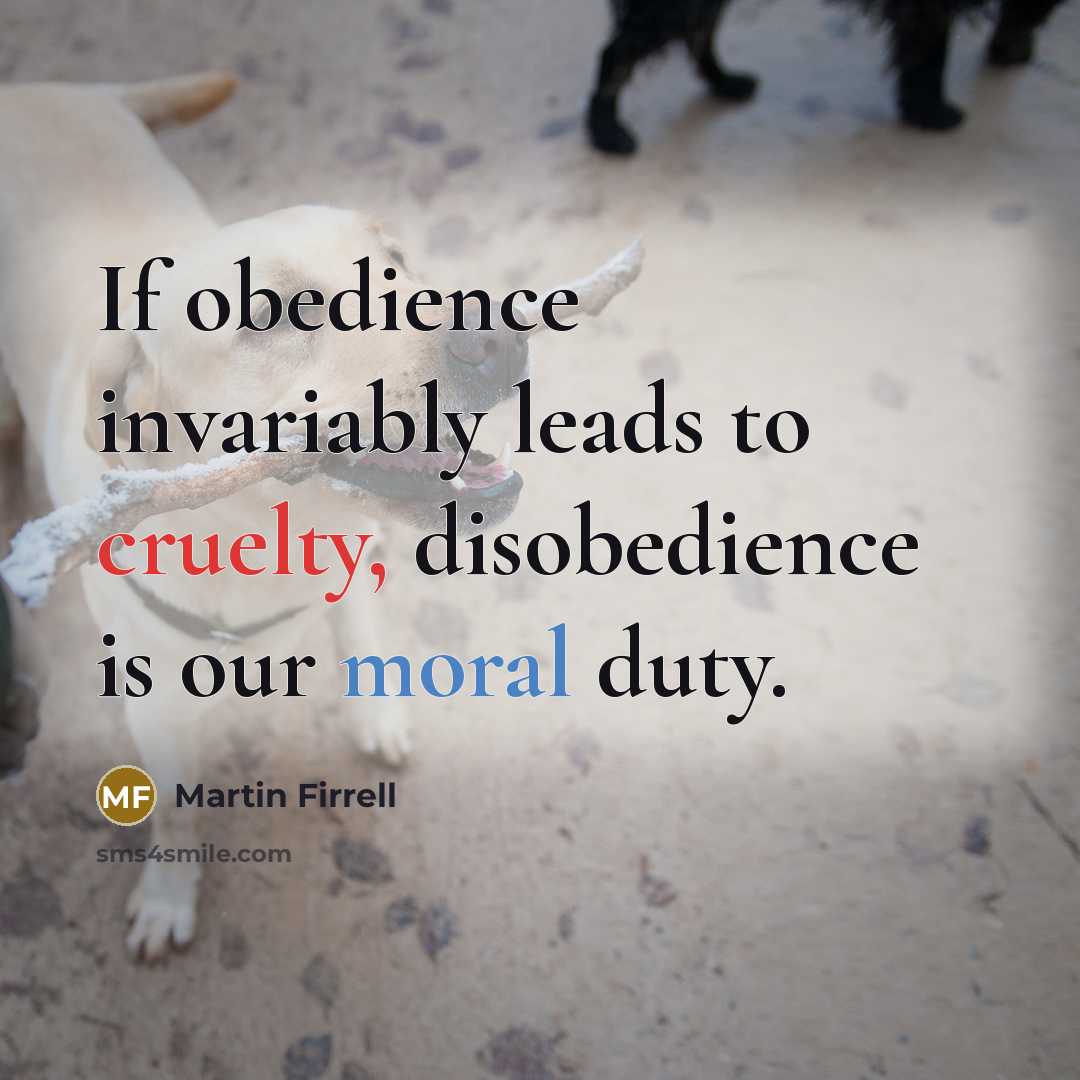 “If obedience invariably leads to cruelty, disobedience is our moral…” quote by Martin Firrell