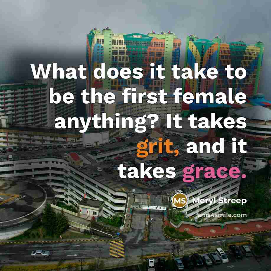 “What does it take to be the first female anything?…” quote by Meryl Streep