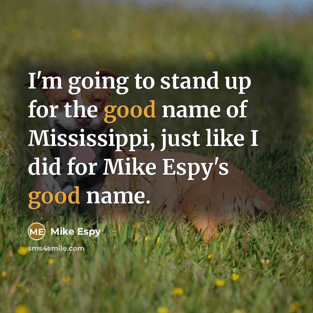 “I'm going to stand up for the good name of…” quote by Mike Espy