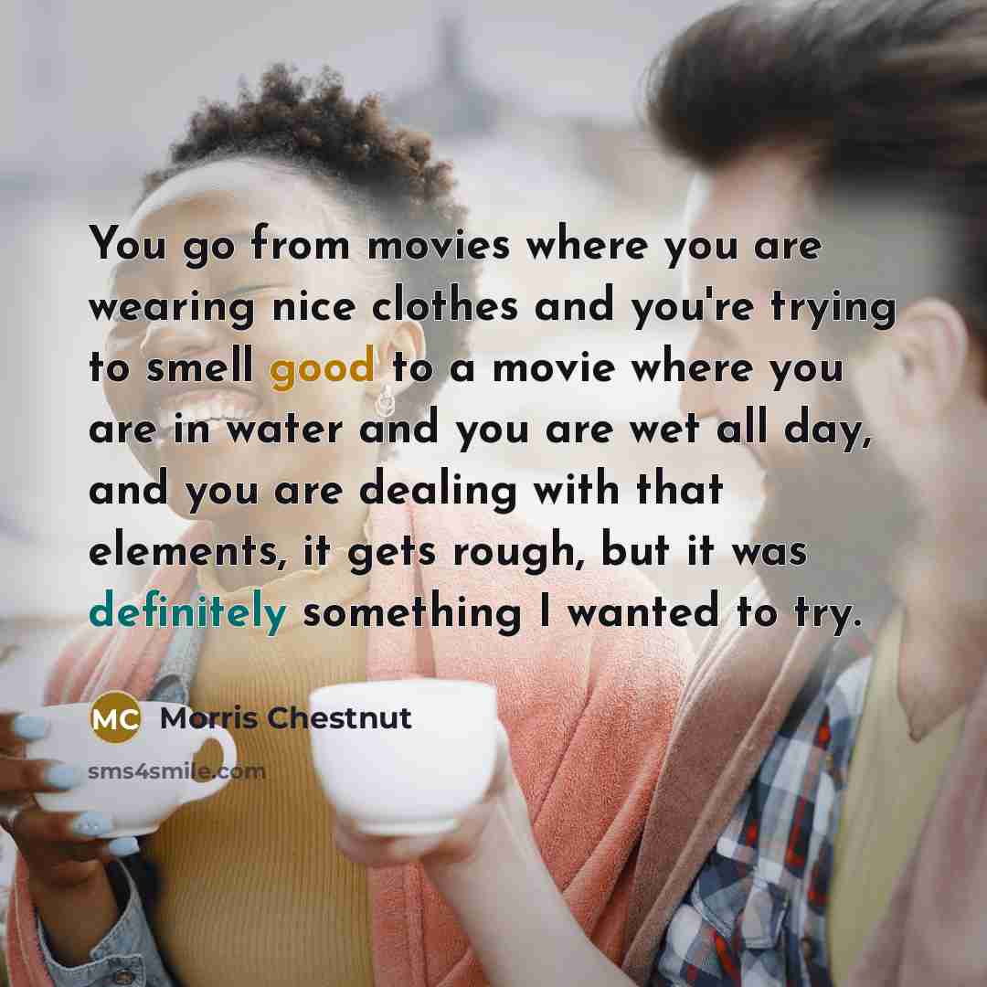 “You go from movies where you are wearing nice clothes…” quote by Morris Chestnut