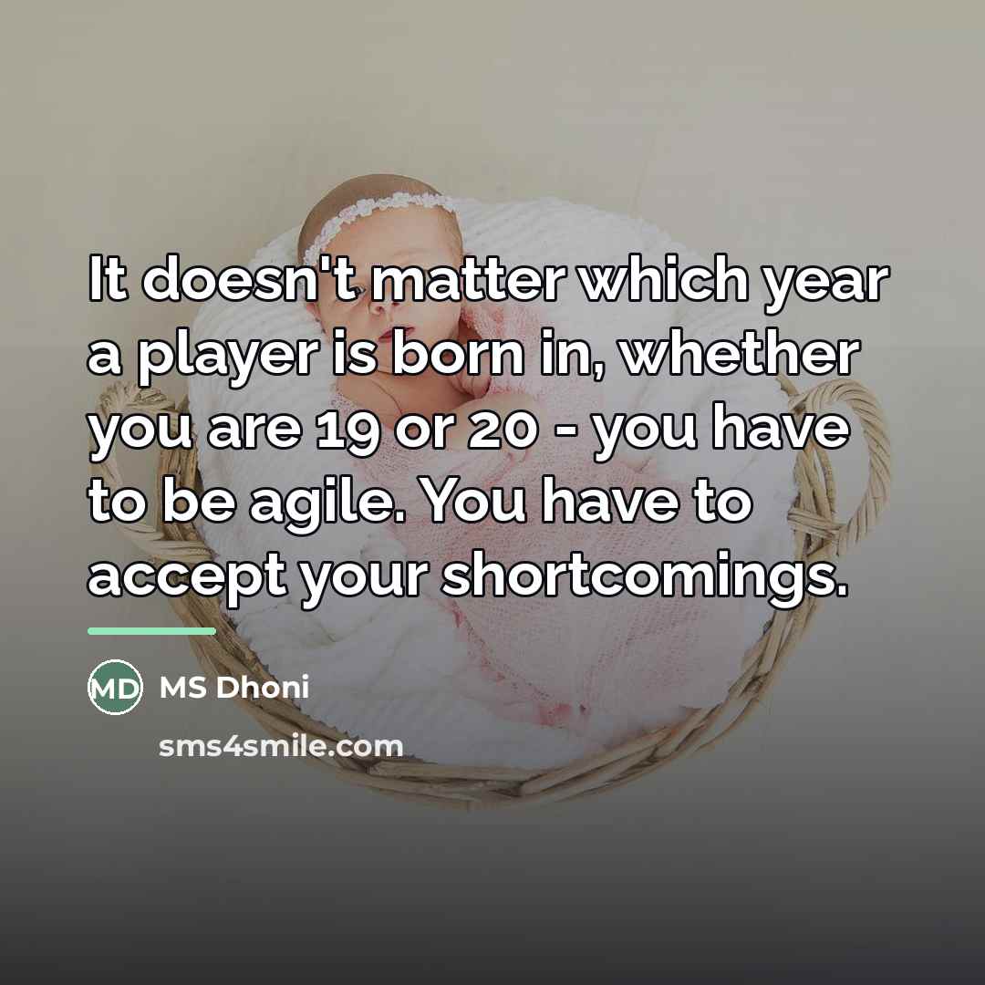 “It doesn't matter which year a player is born in,…” quote by MS Dhoni