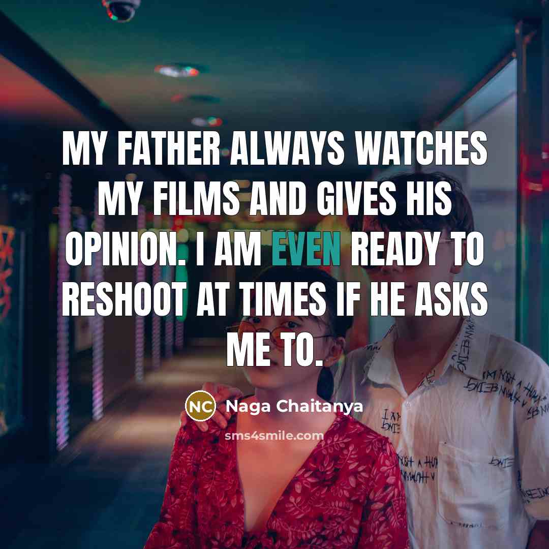 “My father always watches my films and gives his opinion.…” quote by Naga Chaitanya