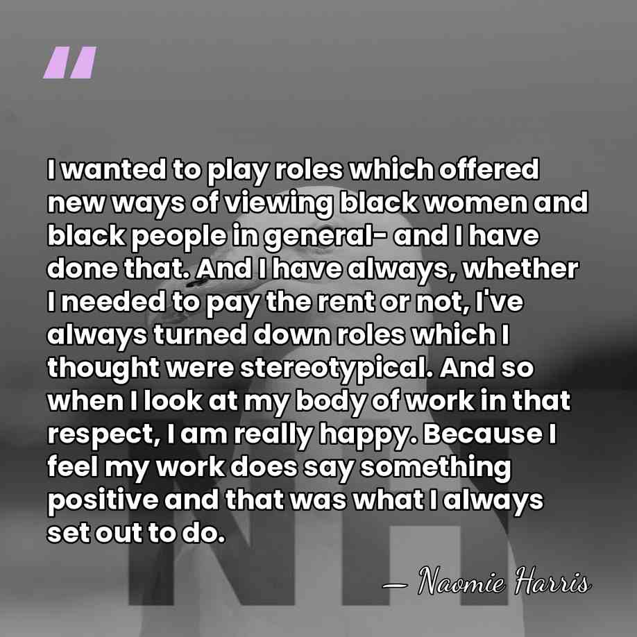 I wanted to play roles which offered new ways of viewing black&hellip; - Naomie Harris