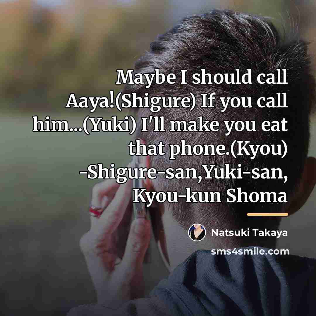 “Maybe I should call Aaya!(Shigure) If you call him...(Yuki) I'll…” quote by Natsuki Takaya