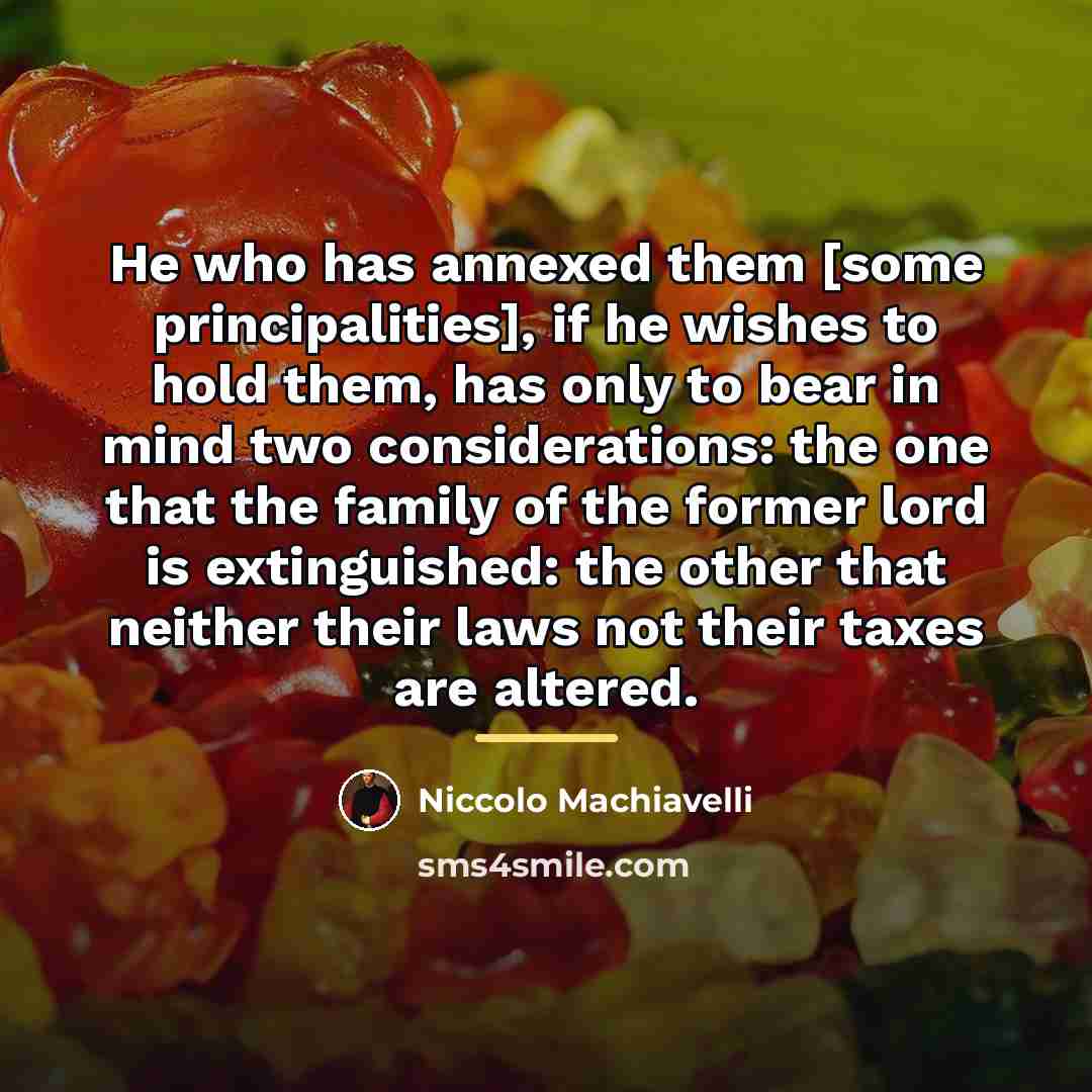 “He who has annexed them [some principalities], if he wishes…” quote by Niccolo Machiavelli