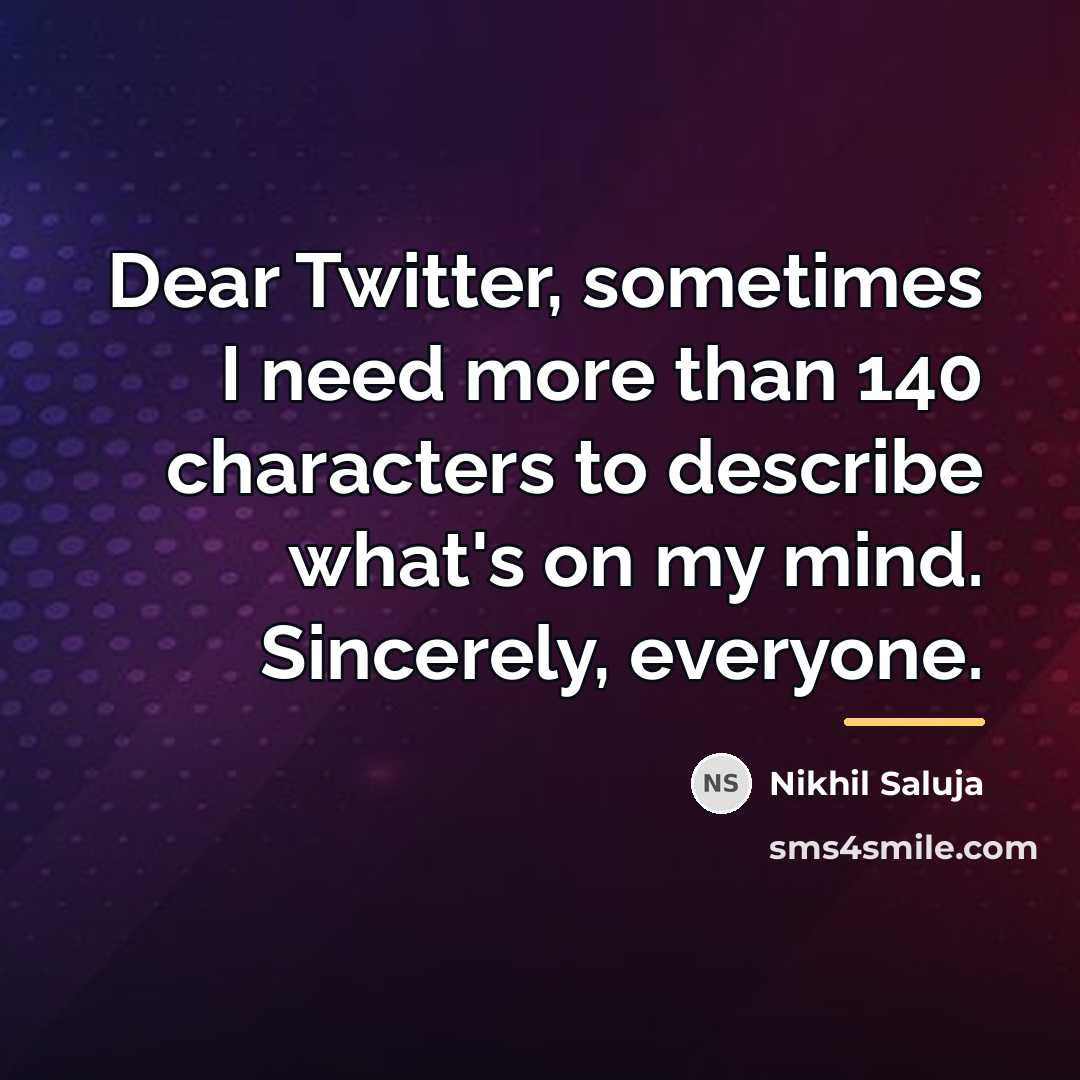 “Dear Twitter, sometimes I need more than 140 characters to…” quote by Nikhil Saluja