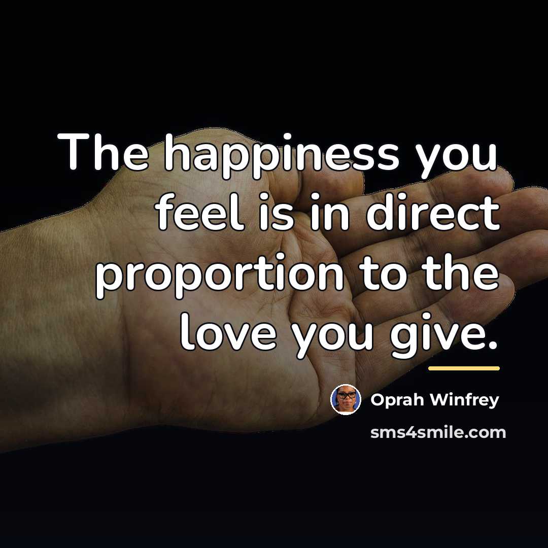 “The happiness you feel is in direct proportion to the…” quote by Oprah Winfrey