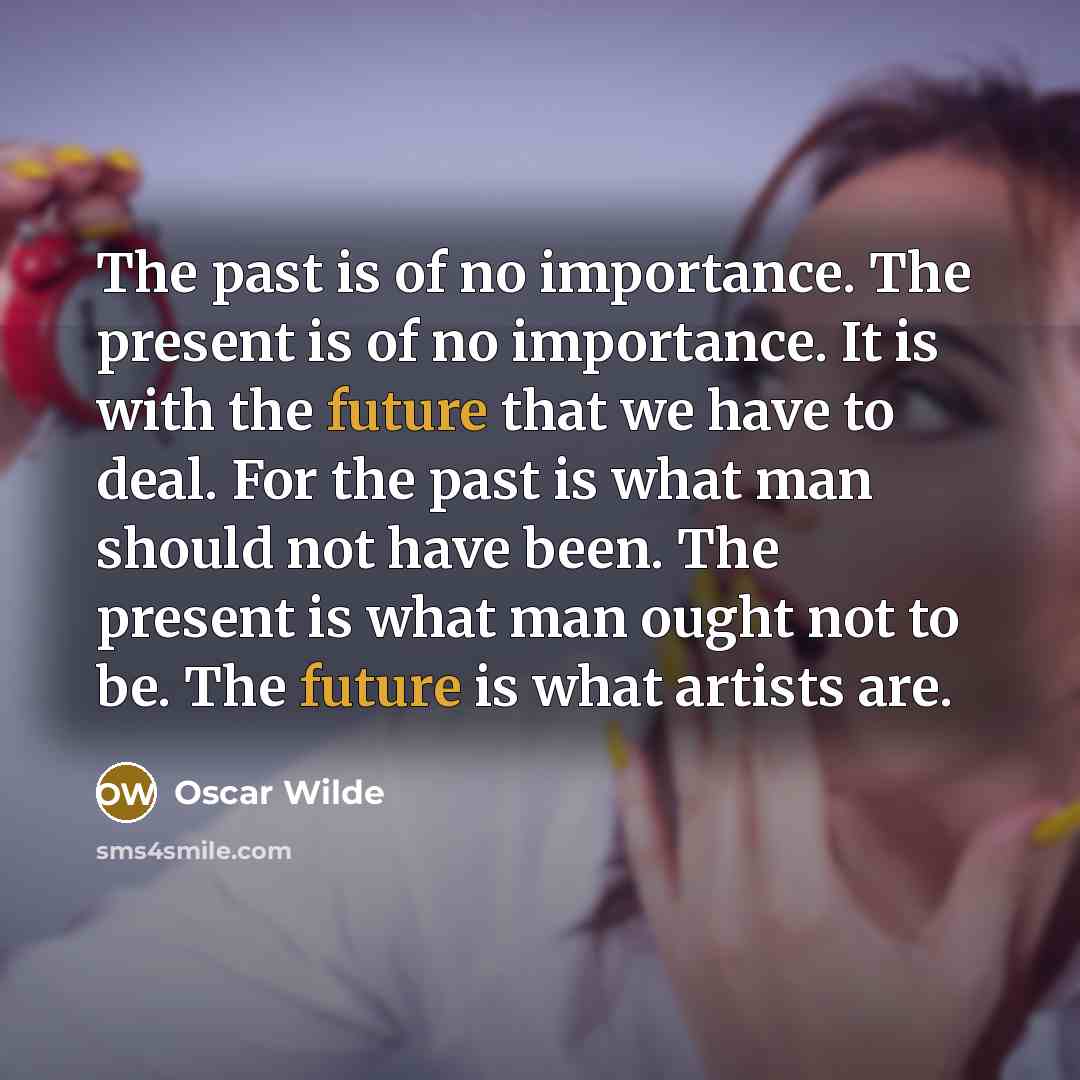“The past is of no importance. The present is of…” quote by Oscar Wilde