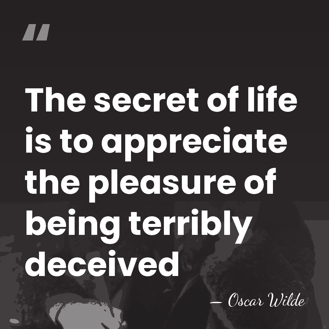 The secret of life is to appreciate the pleasure of being terribly&hellip; - Oscar Wilde