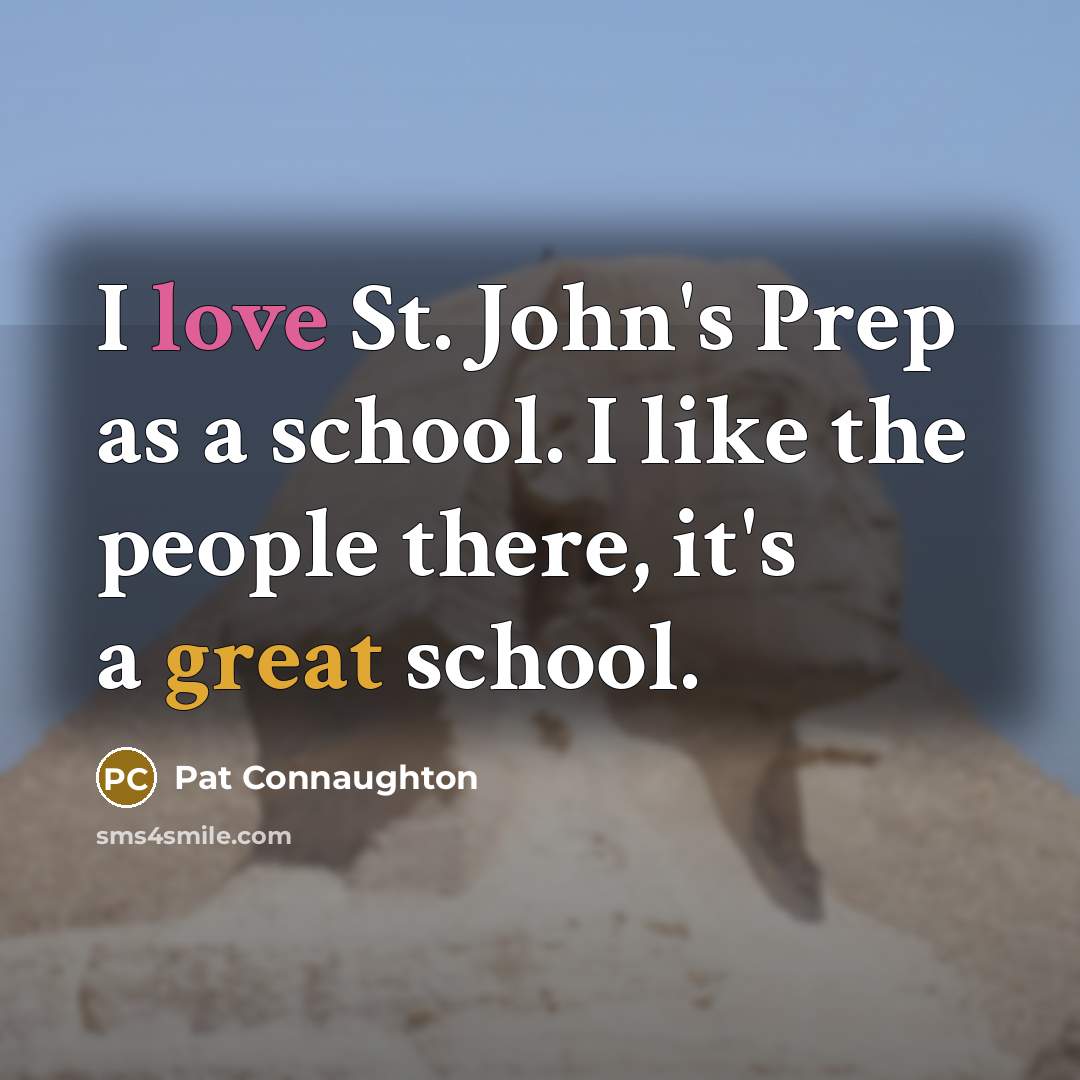“I love St. John's Prep as a school. I like…” quote by Pat Connaughton