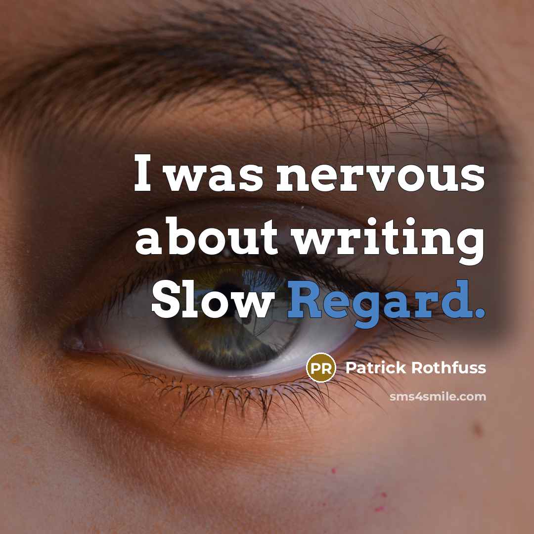 “I was nervous about writing Slow Regard.…” quote by Patrick Rothfuss