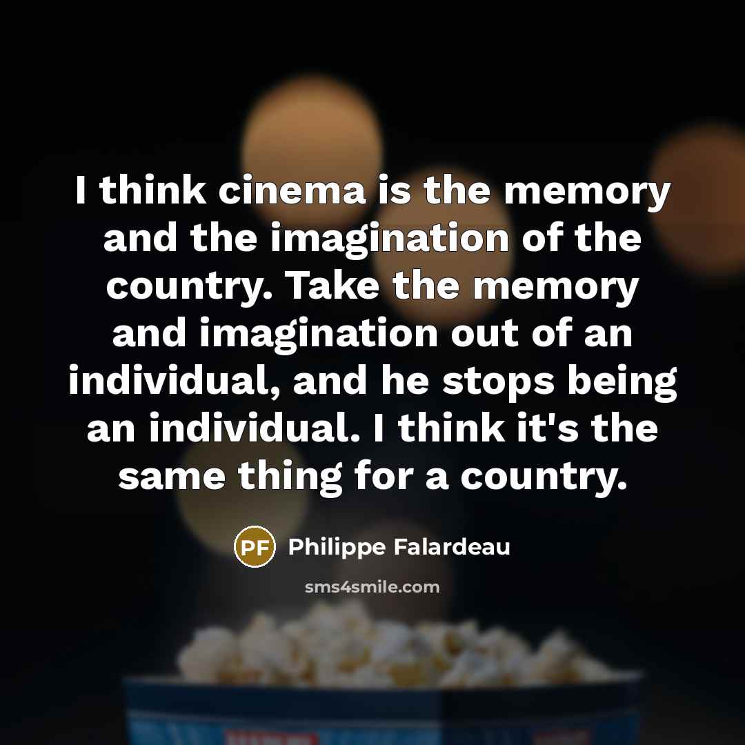 “I think cinema is the memory and the imagination of…” quote by Philippe Falardeau