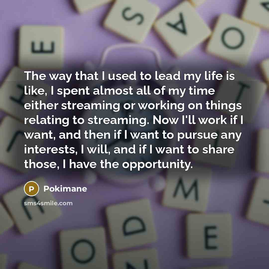 “The way that I used to lead my life is…” quote by Pokimane