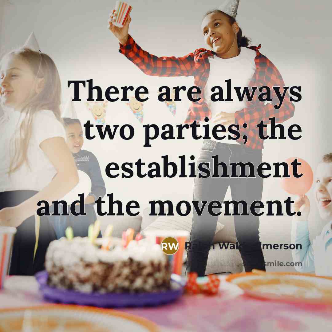 “There are always two parties; the establishment and the movement.…” quote by Ralph Waldo Emerson