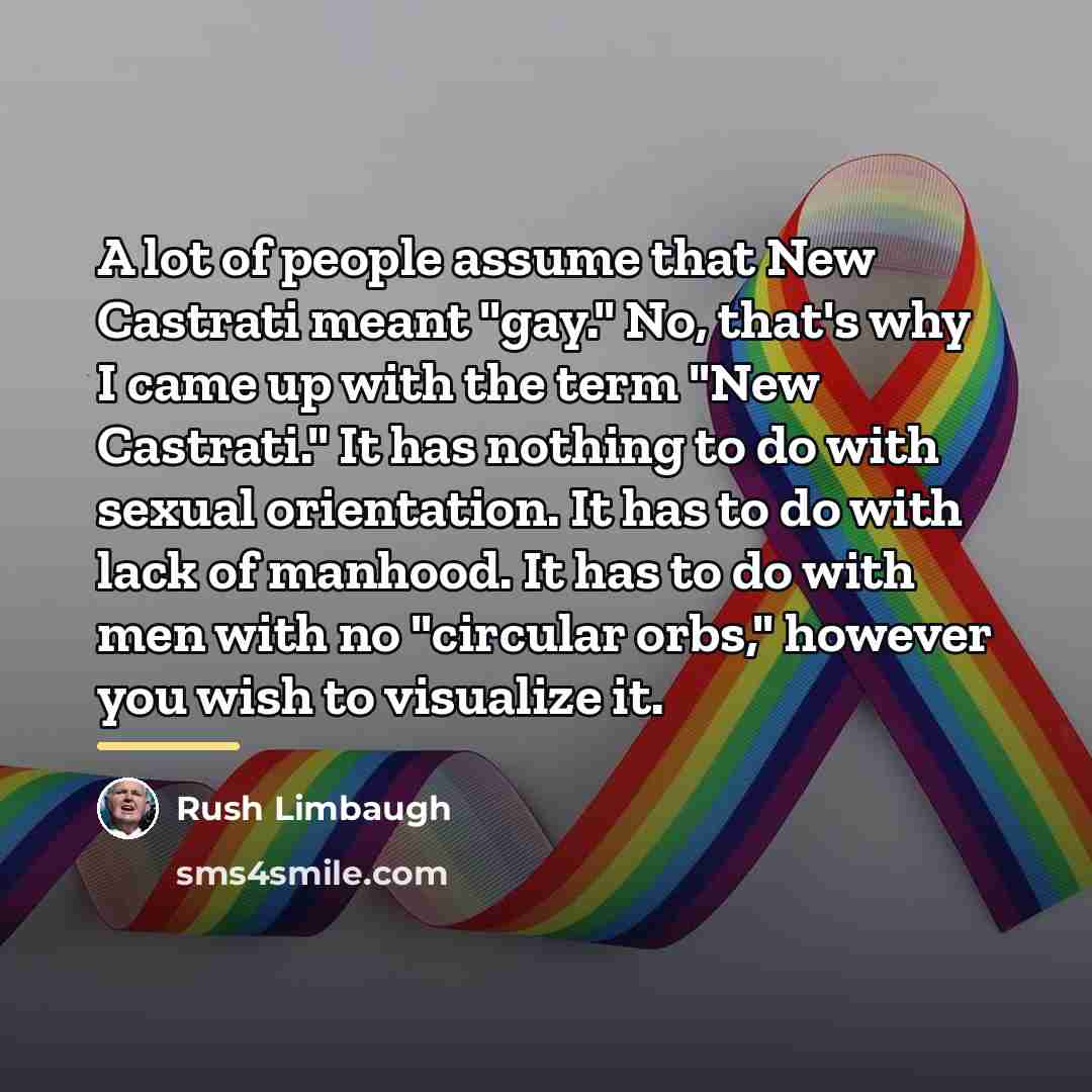 “A lot of people assume that New Castrati meant "gay."…” quote by Rush Limbaugh