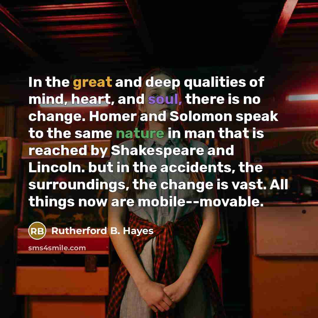 “In the great and deep qualities of mind, heart, and…” quote by Rutherford B. Hayes