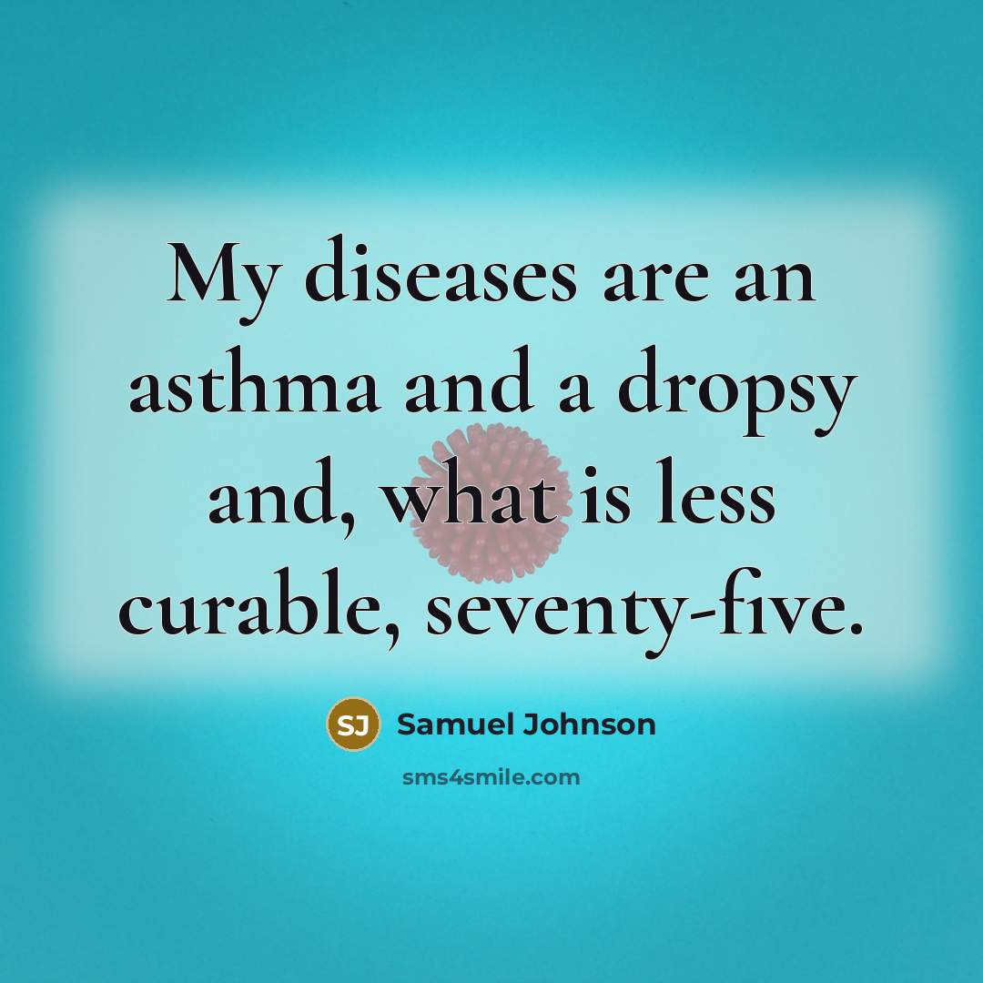 “My diseases are an asthma and a dropsy and, what…” quote by Samuel Johnson