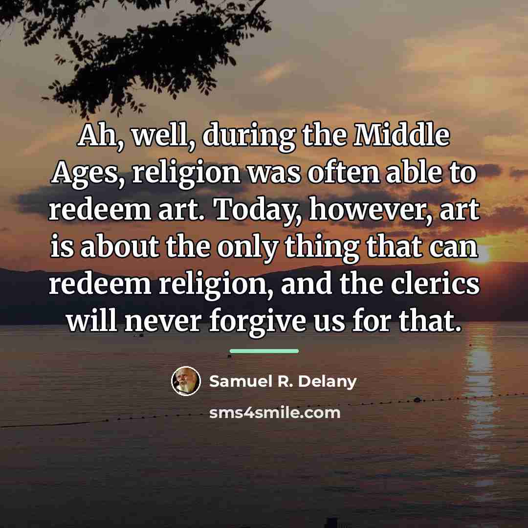 “Ah, well, during the Middle Ages, religion was often able…” quote by Samuel R. Delany