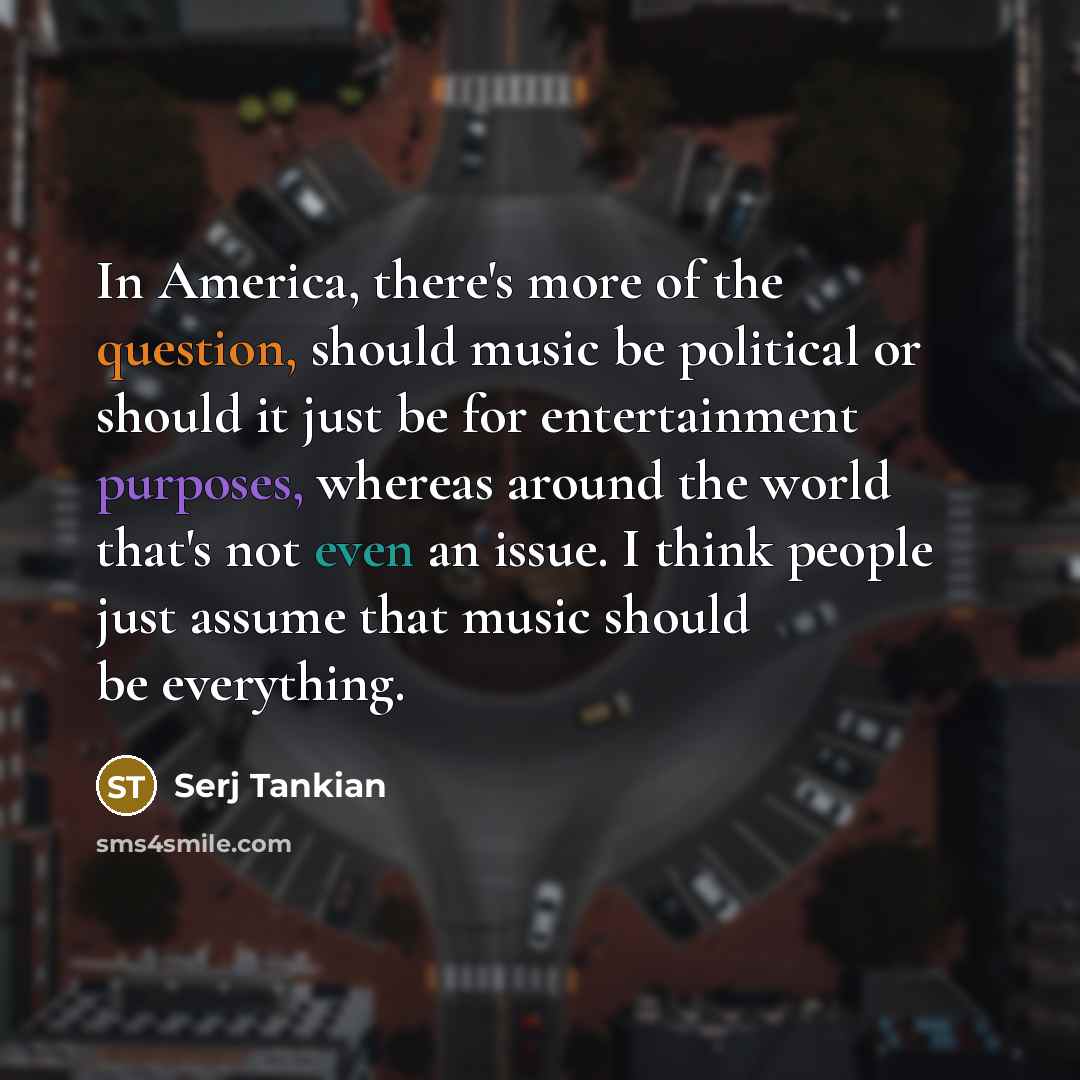 “In America, there's more of the question, should music be…” quote by Serj Tankian