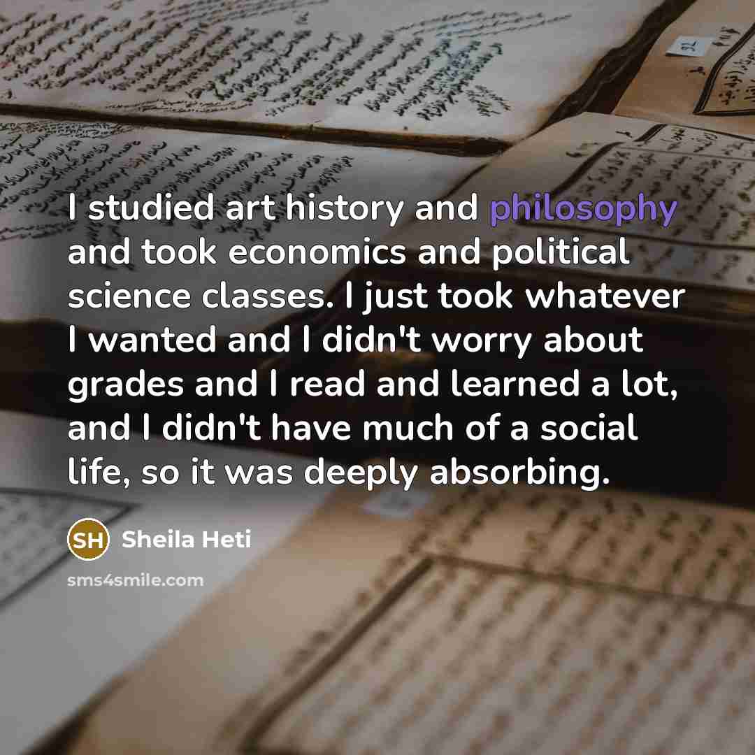 “I studied art history and philosophy and took economics and…” quote by Sheila Heti