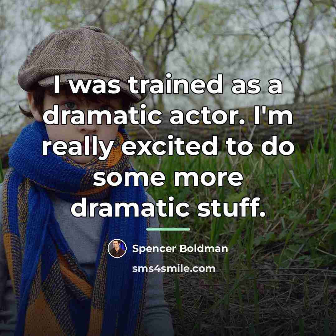 “I was trained as a dramatic actor. I'm really excited…” quote by Spencer Boldman